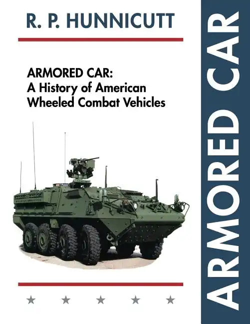 Armored Car: A History of American Wheeled Combat Vehicles - Paperback