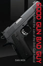 Good Gun Bad Guy: Behind the Lies of the Anti-Gun Radical - Paperback