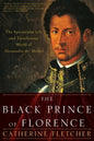 The Black Prince of Florence: The Spectacular Life and Treacherous World of Alessandro De' Medici - Paperback