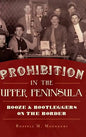 Prohibition in the Upper Peninsula: Booze & Bootleggers on the Border - Hardcover