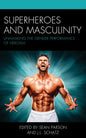 Superheroes and Masculinity: Unmasking the Gender Performance of Heroism - Paperback