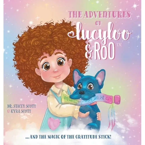 The Adventures of Lucy-Loo and Roo: ... and the Magic of the Gratitude Stick! - Hardcover