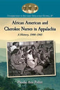 African American and Cherokee Nurses in Appalachia: A History, 1900-1965 - Paperback