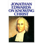 Jonathan Edwards Knowing Christ - Paperback