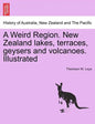 A Weird Region. New Zealand Lakes, Terraces, Geysers and Volcanoes. Illustrated - Paperback