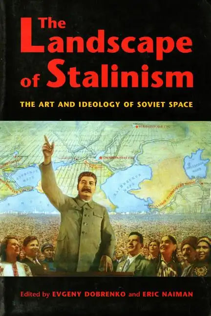 The Landscape of Stalinism: The Art and Ideology of Soviet Space - Paperback