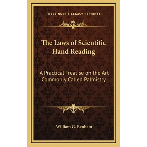The Laws of Scientific Hand Reading: A Practical Treatise on the Art Commonly Called Palmistry - Hardcover