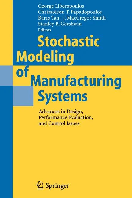 Stochastic Modeling of Manufacturing Systems: Advances in Design, Performance Evaluation, and Control Issues - Paperback