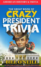The Great Book of Crazy President Trivia: Interesting Stories of American Presidents - Paperback