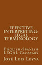 Effective Interpreting: Legal Terminology: English-Spanish LEGAL Glossary - Paperback