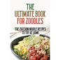 The Ultimate Book For Zoodles: The Zucchini Noodle Recipes To Try At Home: Homemade Zucchini Noodles - Paperback