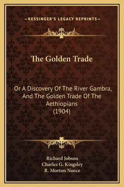 The Golden Trade: Or a Discovery of the River Gambra, and the Golden Trade of the Aethiopians (1904) - Hardcover