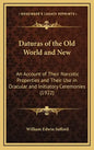 Daturas of the Old World and New: An Account of Their Narcotic Properties and Their Use in Oracular and Initiatory Ceremonies (1922) - Hardcover