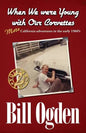 When We Were Young With Our Corvettes: MORE California adventures in the early 1960's - Paperback