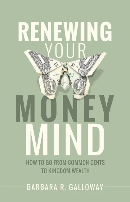 Renewing Your Money Mind: How to Go from Common Cents to Kingdom Wealth - Paperback