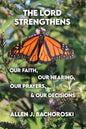The Lord Strengthens Our Faith, Our Hearing, Our Prayers, & Our Decisions - Paperback