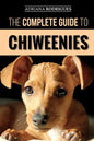 The Complete Guide to Chiweenies: Finding, Training, Caring for and Loving your Chihuahua Dachshund Mix - Paperback
