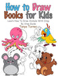 How to Draw Books for Kids: Learn How to Draw Animals with Step by Step Guide - Paperback