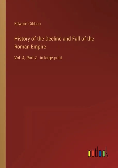 History of the Decline and Fall of the Roman Empire: Vol. 4; Part 2 - in large print - Paperback