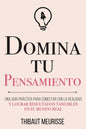 Domina Tu Pensamiento: Una guía práctica para conectar con la realidad y lograr resultados tangibles en el mundo real - Paperback