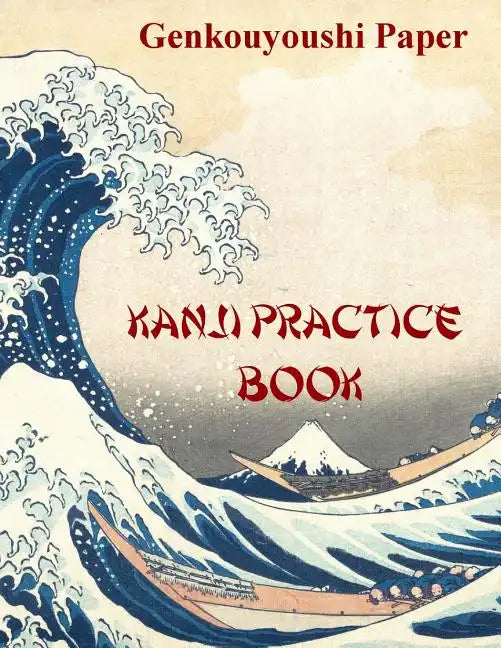Kanji Practice Book: Genkouyoushi Paper Notebook for Kanji, Hanzi, Hiragana and Katakana - Paperback