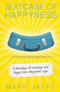 Suitcase of Happyness: A Roadmap to Achieve and Enjoy Your Happiest Life - Paperback