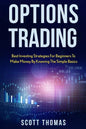Options Trading: Best Investing Strategies for Beginners to Make Money by Knowing the Simple Basics - Paperback
