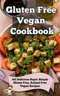 Gluten Free Vegan Cookbook: 101 Delicious Super Simple Gluten Free, Animal Free Vegan Recipes - Paperback