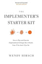 The Implementer's Starter Kit, Second Edition: How to Plan and Execute Organizational Change Like a Master, Even If You Aren't One Yet - Paperback
