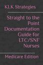 Straight to the Point Documentation Guide for LTC/SNF Nurses: Medicare Edition - Paperback