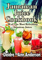 Jamaican Juice Cookbook: 30 of The Most Refreshing Jamaican Juices - Paperback