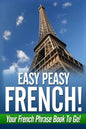 Easy Peasy French! Your French Phrase Book To Go! - Paperback