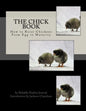 The Chick Book: How to Raise Chickens From Egg to Maturity - Paperback