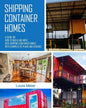 Shipping Container Homes: A Guide on How to Build and Move into Shipping Container Homes with Examples of Plans and Designs - Paperback