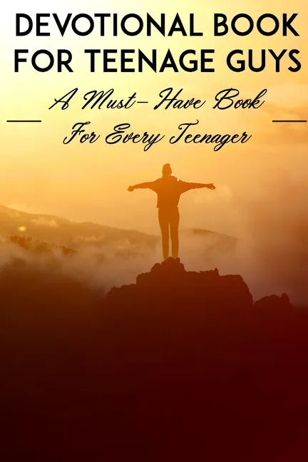 Devotional Book For Teenage Guys A Must-have Book For Every Teenager: Christian Devotionals - Paperback