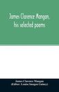 James Clarence Mangan, his selected poems - Paperback