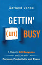 Gettin' (un)Busy: 5 Steps to Kill Busyness and Live with Purpose, Productivity, and Peace - Paperback