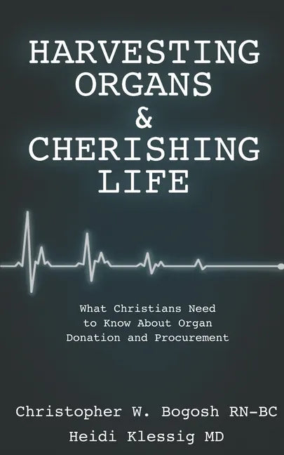 Harvesting Organs & Cherishing Life: What Christians Need to Know About Organ Donation and Procurement - Paperback