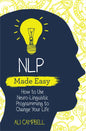Nlp Made Easy: How to Use Neuro-Linguistic Programming to Change Your Life - Paperback