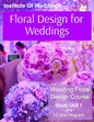 Floral Design for Weddings: Wedding Floral Design Course - Unit 1 of 12 - Paperback