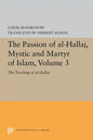 The Passion of Al-Hallaj, Mystic and Martyr of Islam, Volume 3: The Teaching of Al-Hallaj - Paperback