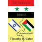 The Damascus Demise: ... the prophecy of Isaiah 17 - Paperback