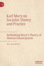 Karl Marx on Socialist Theory and Practice: Rethinking Marx's Theory of Human Emancipation - Hardcover