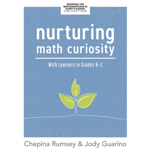 Nurturing Math Curiosity with Learners in Grades K-2: (Grow Your Students' Math Curiosity.) - Paperback