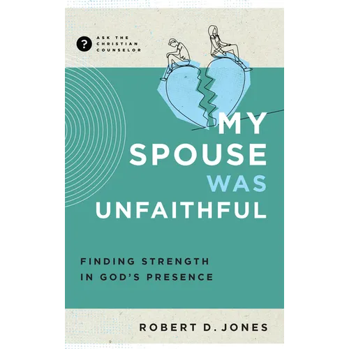 My Spouse Was Unfaithful: Finding Strength in God's Presence - Paperback