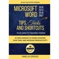 Microsoft Word 2007 2010 2013 2016 Tips Tricks and Shortcuts (Black & White Version): Work Smarter, Save Time, and Increase Productivity - Paperback