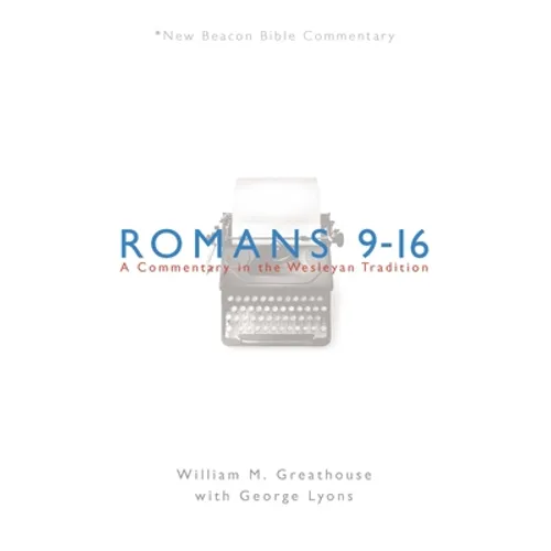 Romans 9-16: A Commentary in the Wesleyan Tradition - Paperback