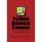 Irrational Behavioral Economics: Predicting the Unpredictable - Paperback