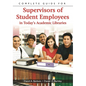 Complete Guide for Supervisors of Student Employees in Today's Academic Libraries - Paperback