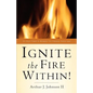 Ignite The Fire Within! - Paperback